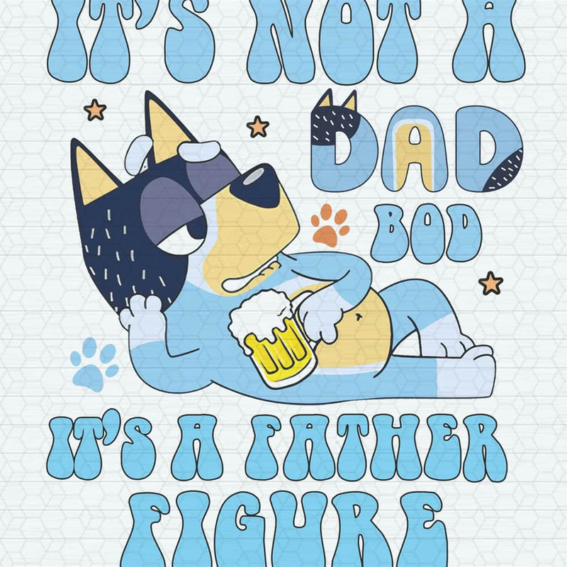 It's Not A Dad Bod It's A Fathers Figure Bluey Bandit PNG.jpeg