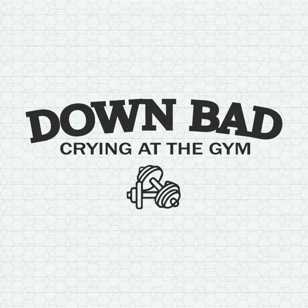 Down Bad Crying At The Gym SVG.jpeg