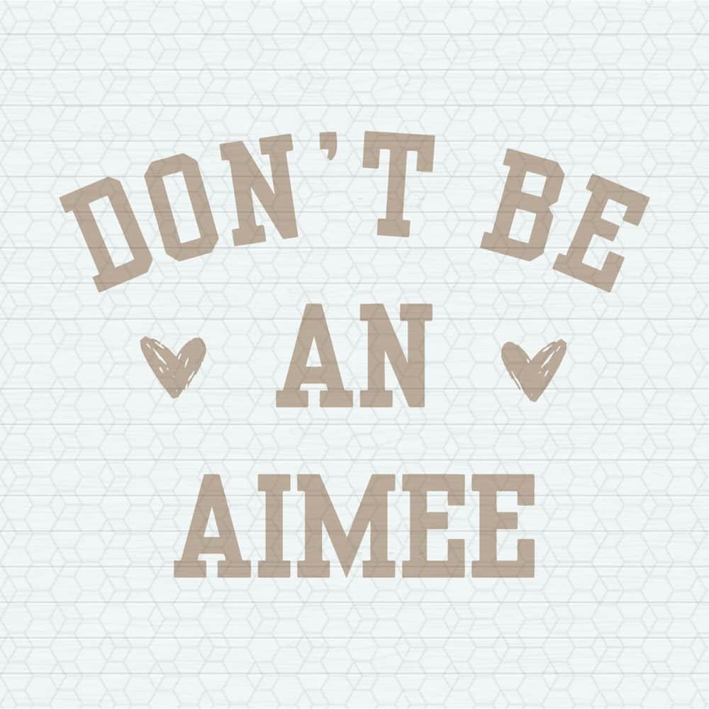 ChampionSVG-0405241026-retro-dont-be-an-aimee-svg-0405241026png.jpeg