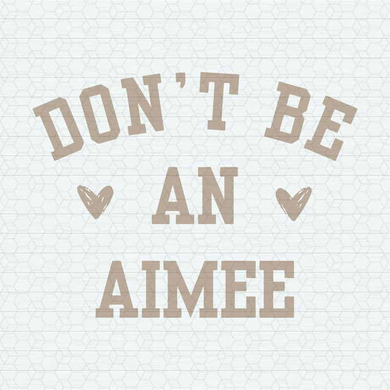 ChampionSVG-0405241026-retro-dont-be-an-aimee-svg-0405241026png.jpeg