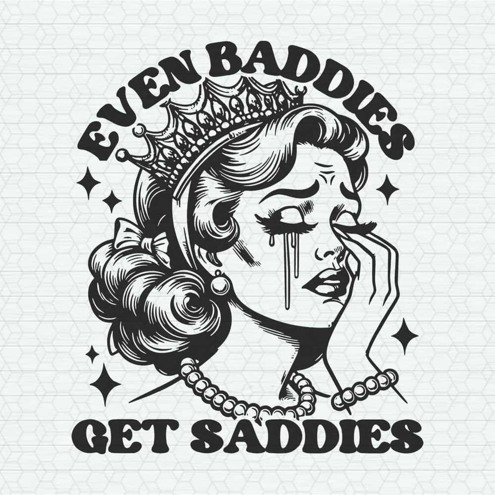 ChampionSVG-0705241059-even-baddies-get-saddies-funny-girl-svg-0705241059png.jpeg