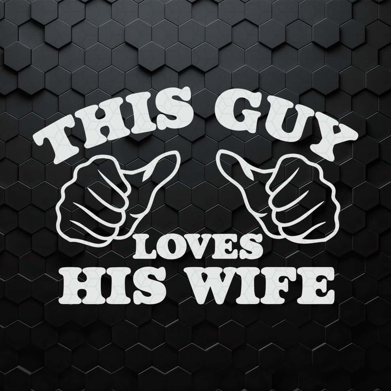 Couple This Guy Loves His Wife SVG Digital Download.jpg