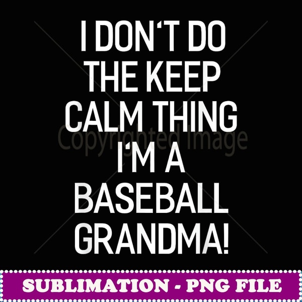 I Don't Keep Calm Thing I'm A Baseball Grandma - Retro PNG Sublimation Digital Download