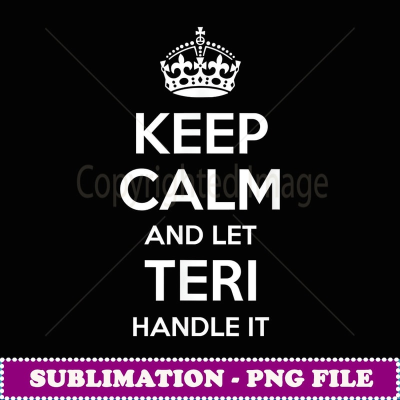 TERI Keep Calm Personalized Name Funny Birthday Gift Idea - Creative Sublimation PNG Download