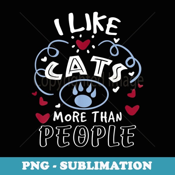 Cat Lover I Like Cats More Than People - Sublimation PNG File