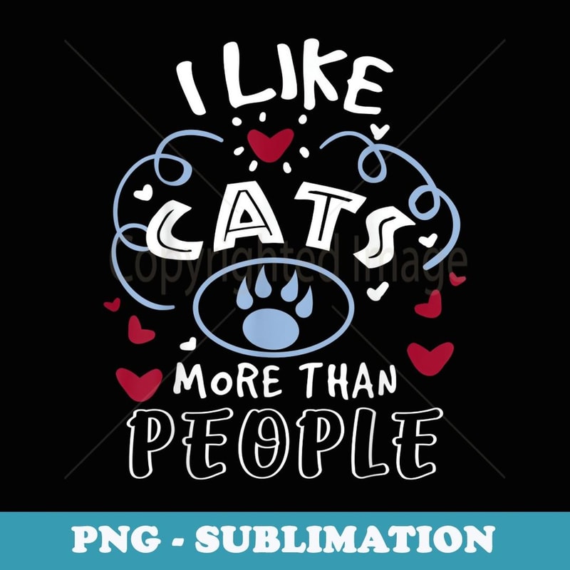 Cat Lover I Like Cats More Than People - Sublimation PNG File