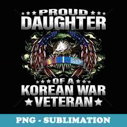 s proud daughter of a korean war veteran military vet's child - unique sublimation png download
