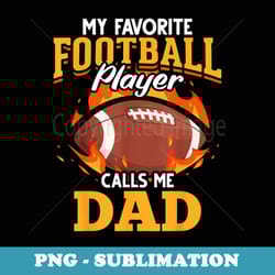 my favorite football player calls me dad american football - png transparent sublimation design