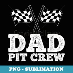 dad pit crew hosting car race birthday party - professional sublimation digital download
