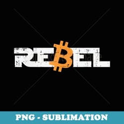 rebel bitcoin crypto cryptocurrency trader miner - sublimation png file