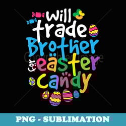 easter girl will trade brother for candy cute funny - elegant sublimation png download