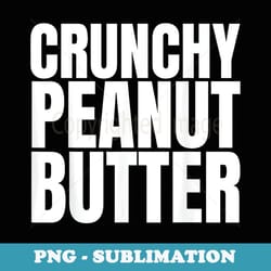 peanut butter matching halloween crunchy peanut butter funny - aesthetic sublimation digital file
