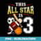 This All Star is 3 Years Old For 3rd Birthday - Sublimation PNG File