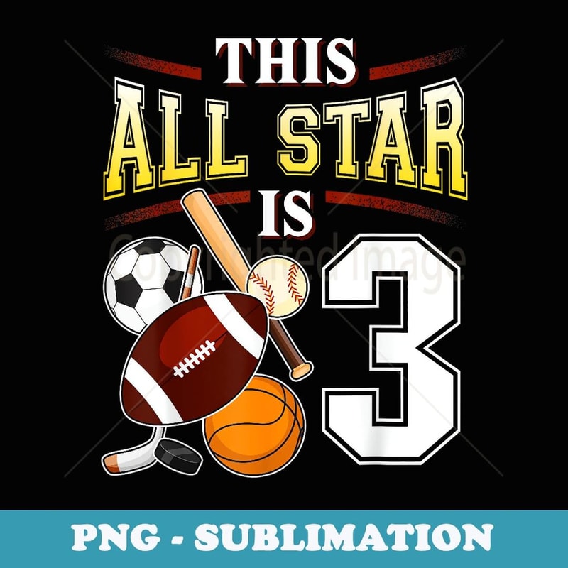 This All Star is 3 Years Old For 3rd Birthday - Sublimation PNG File
