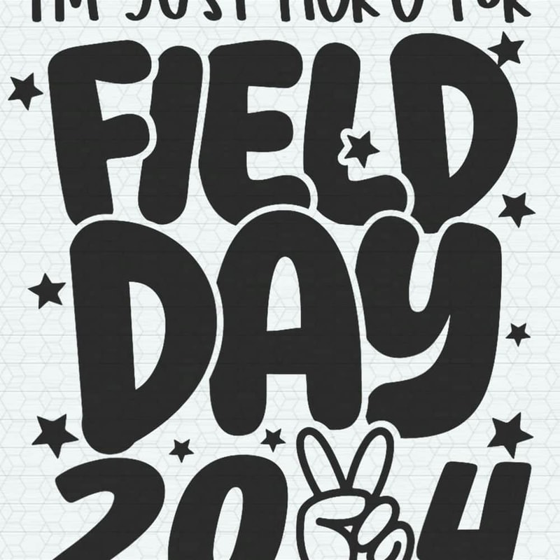 I'm Just Here For Field Day 2024 PNG.jpeg