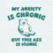 ChampionSVG-0605241045-my-anxiety-is-chronic-but-this-ass-is-iconic-svg-0605241045png.jpeg