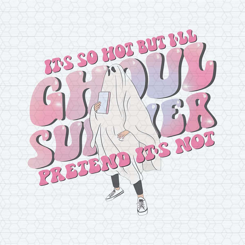 Ghoul Summer It's So Hot But I Will Pretend It's Hot PNG.jpg