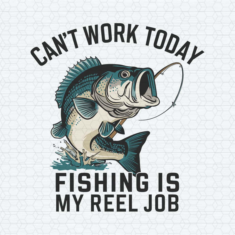 Funny Dad Can't Work Today Fishing Is My Reel Job SVG.jpg