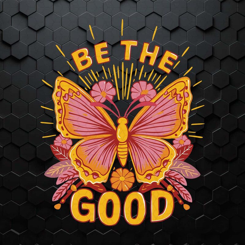 WikiSVG-Be-The-Good-Butterfly-Quotes-Kindness-SVG.jpg