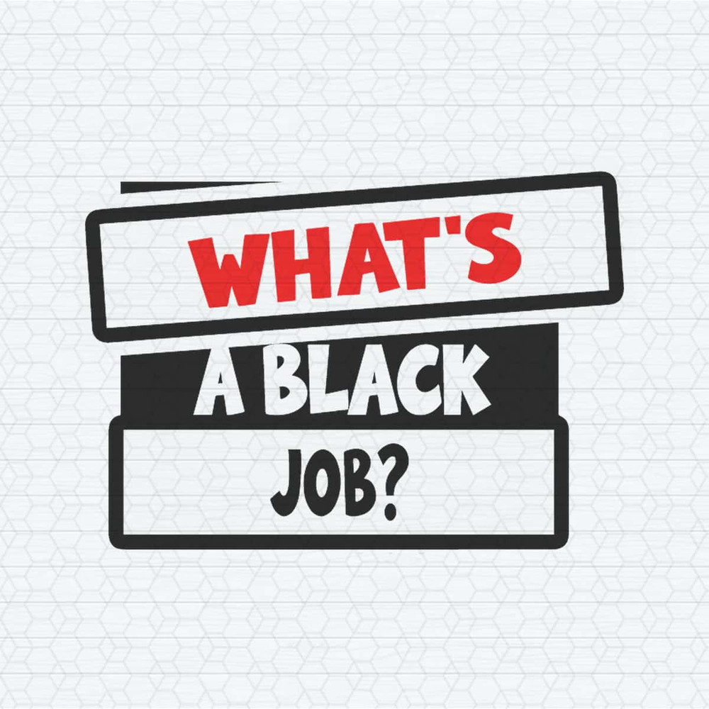 Whats A Black Job Democratic SVG.jpg