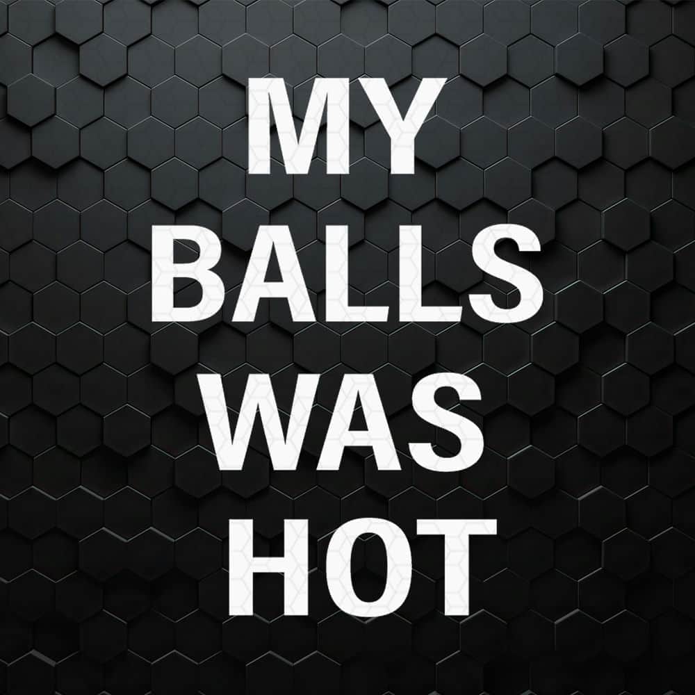 WikiSVG-My-Balls-Was-Hot-Mixed-Martial-Artist-SVG.jpg