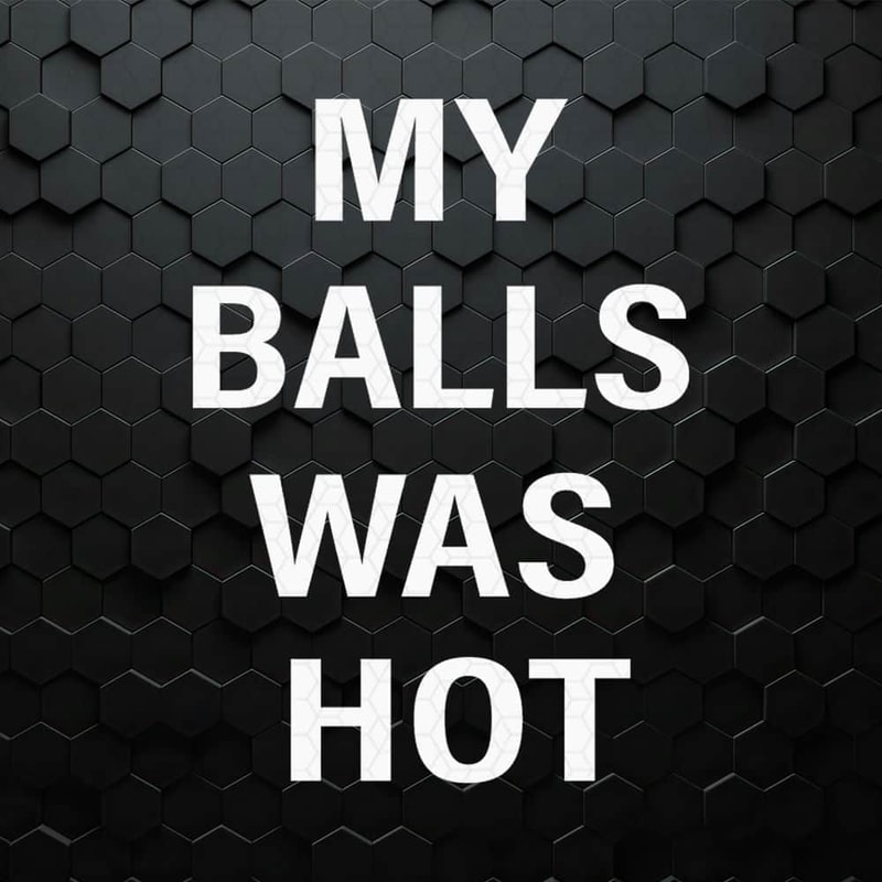 WikiSVG-My-Balls-Was-Hot-Mixed-Martial-Artist-SVG.jpg