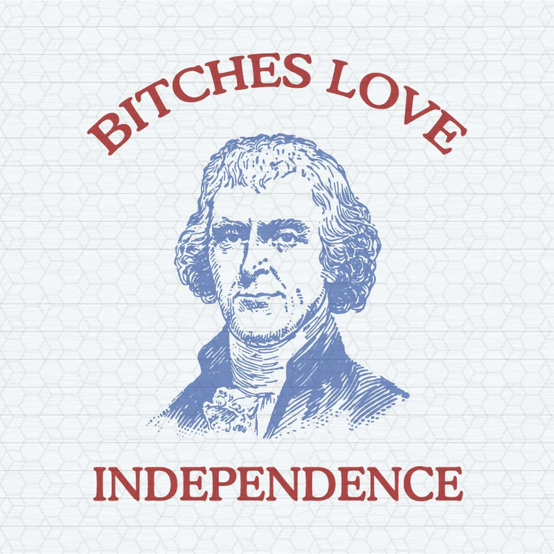 Thomas Jefferson Bitches Love Independence SVG.jpg
