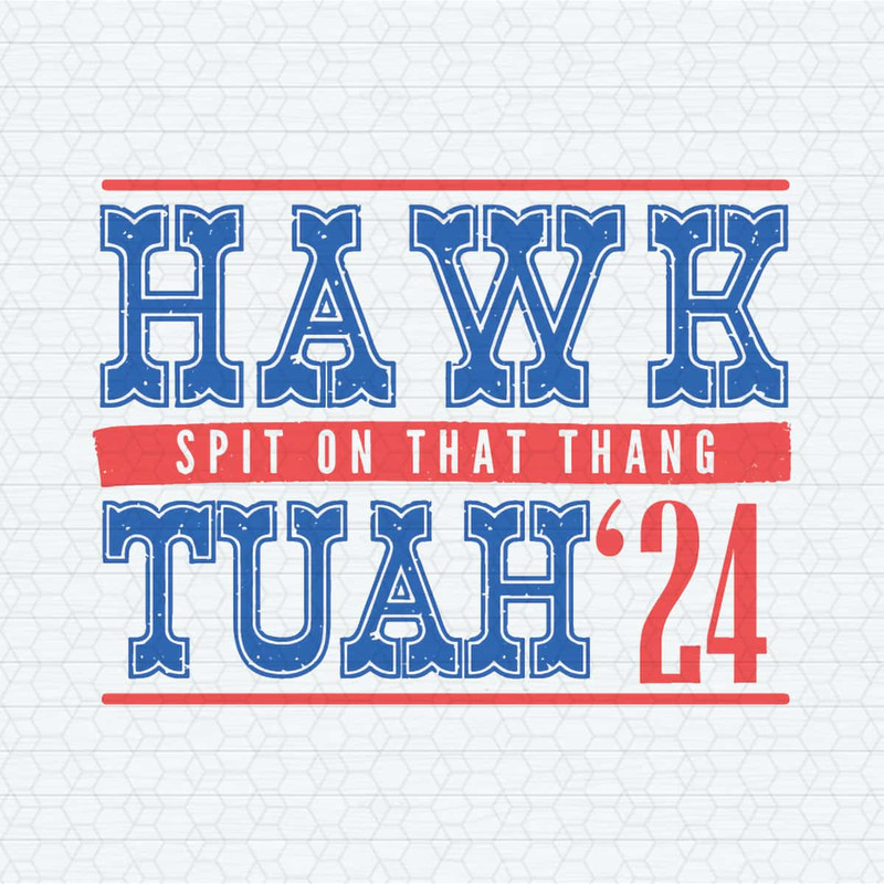 ChampionSVG-Hawk-Tuah-24-Spit-On-That-Thang-Funny-Election-SVG.jpg