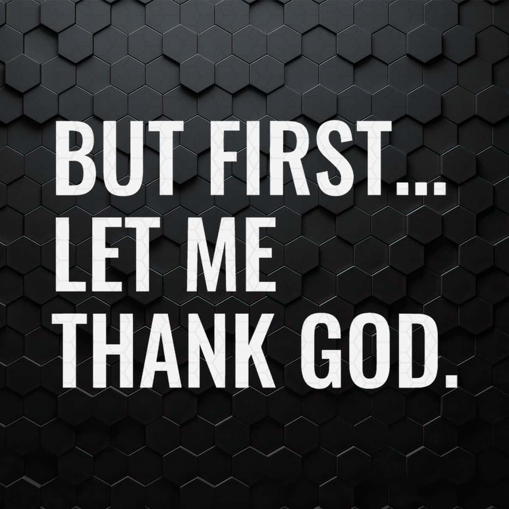 WikiSVG-But-First-Let-Me-Thank-God-Bible-Verse-SVG.jpg
