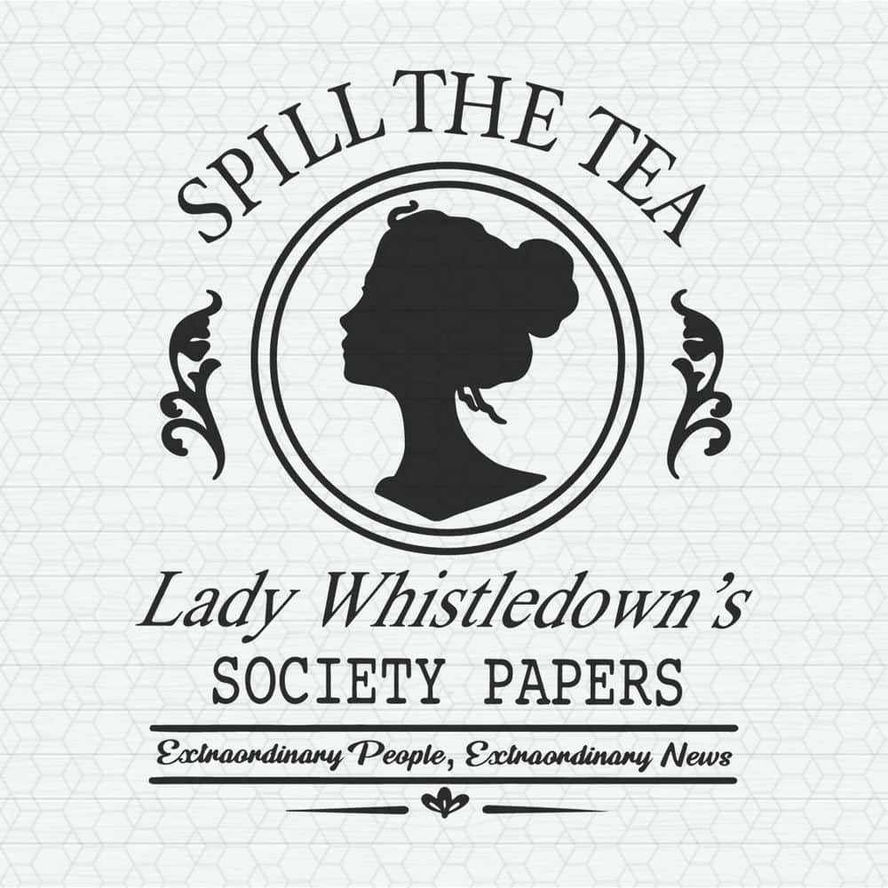 Spill The Tea Lady Whistledowns SVG.jpeg