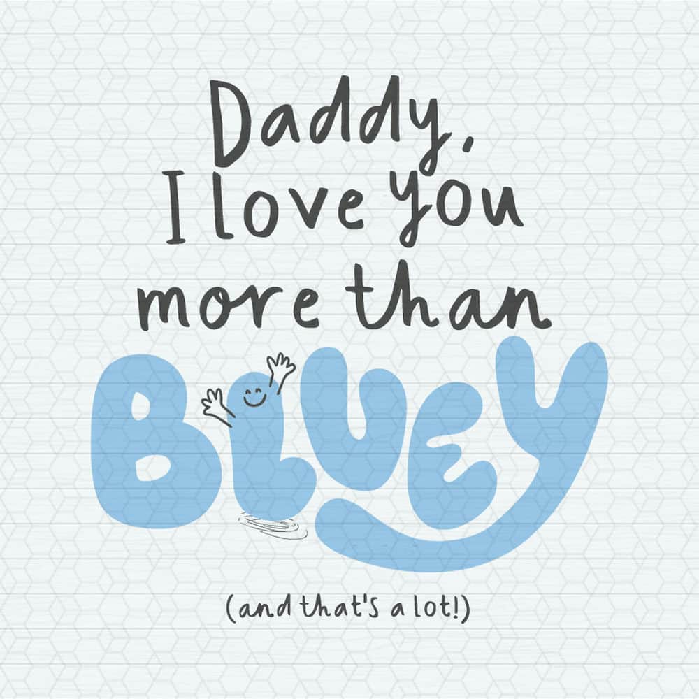 ChampionSVG-Daddy-I-Love-You-More-Than-Bluey-And-Thats-A-Lot-SVG.jpg