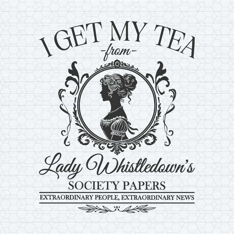 ChampionSVG-I-Get-My-Tea-From-Lady-Whistledowns-Society-Paper-SVG.jpg