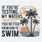 ChampionSVG-If-You-Are-Testing-My-Waters-You-Better-Know-To-Swim-SVG.jpg