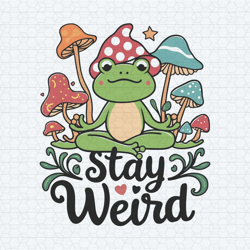 Stay Weird Frog Funny SVG Digital Download.jpg