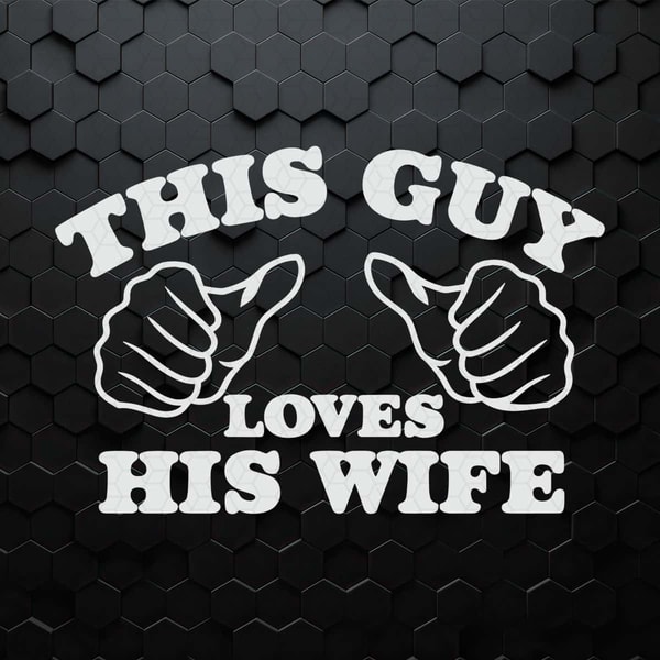 Couple This Guy Loves His Wife SVG Digital Download.jpg