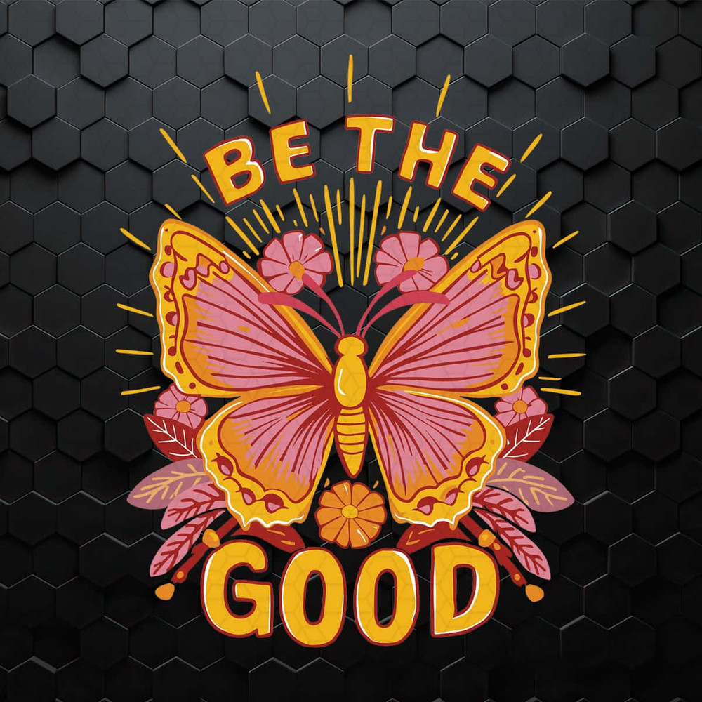WikiSVG-Be-The-Good-Butterfly-Quotes-Kindness-SVG.jpg