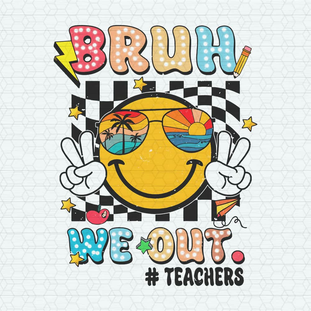 Bruh We Out Teachers Smiley Face PNG.jpeg