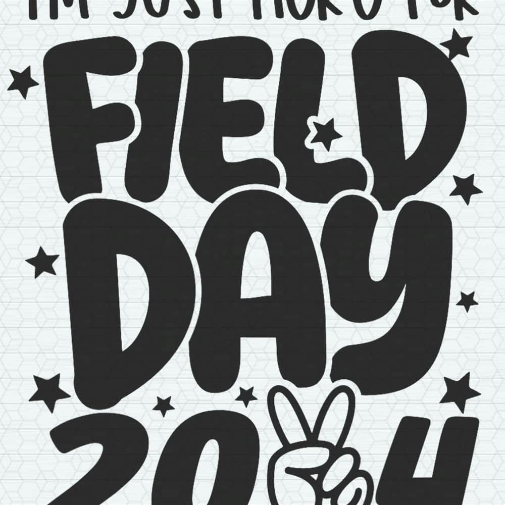 I'm Just Here For Field Day 2024 PNG.jpeg