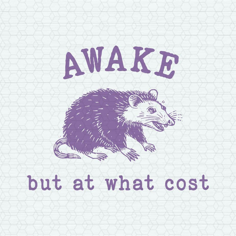 Awake But At What Cost Funny Opossum SVG.jpeg
