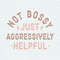 Not Bossy Just Aggressively Helpful SVG.jpeg
