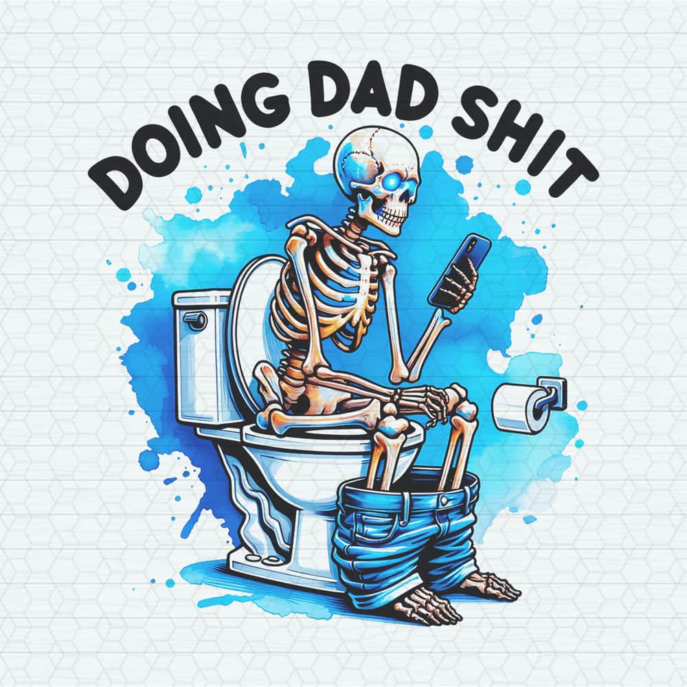 Funny Doing Dad Shit Skeleton PNG.jpeg
