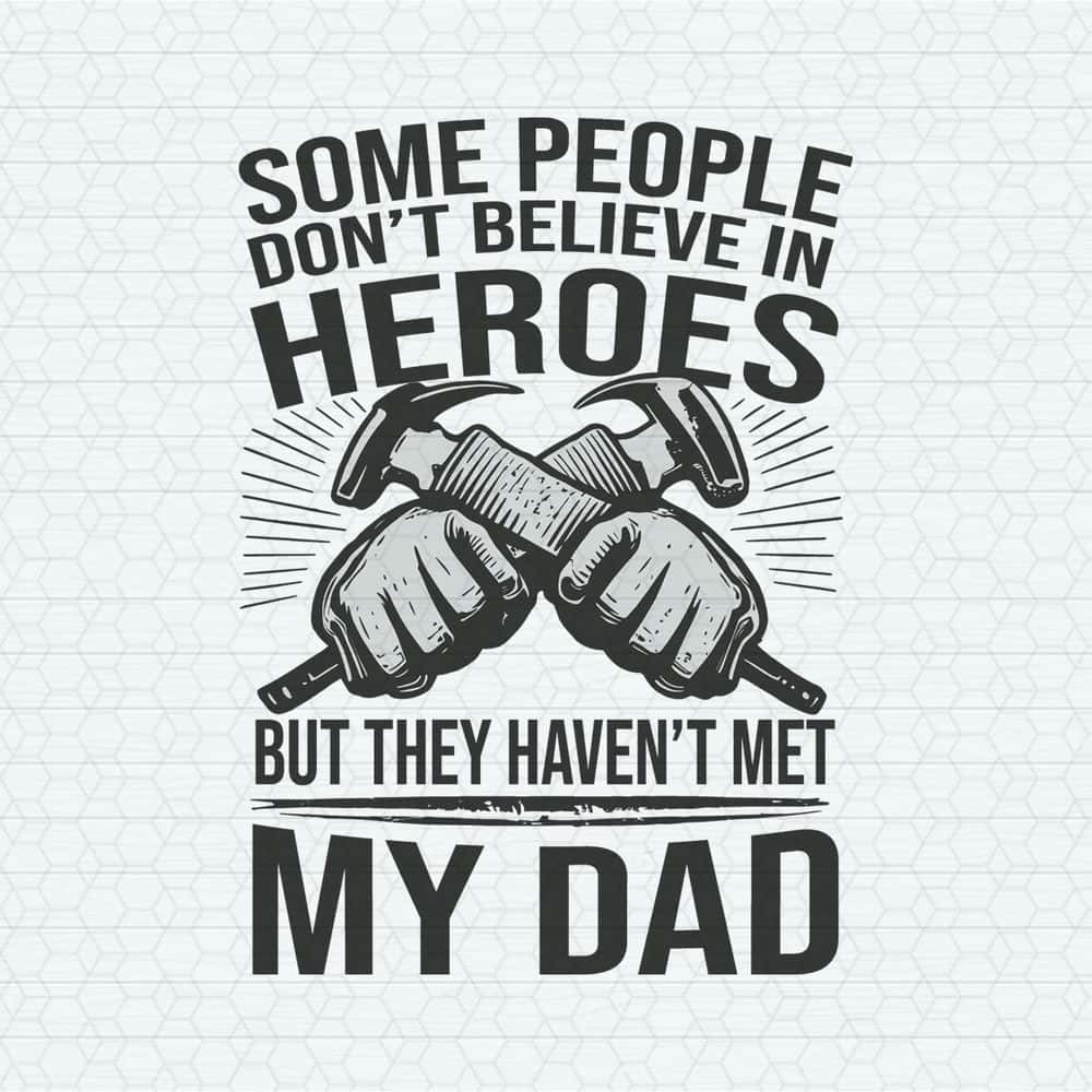 ChampionSVG-1705241004-some-people-dont-believe-in-hero-happy-fathers-day-svg-1705241004png.jpg