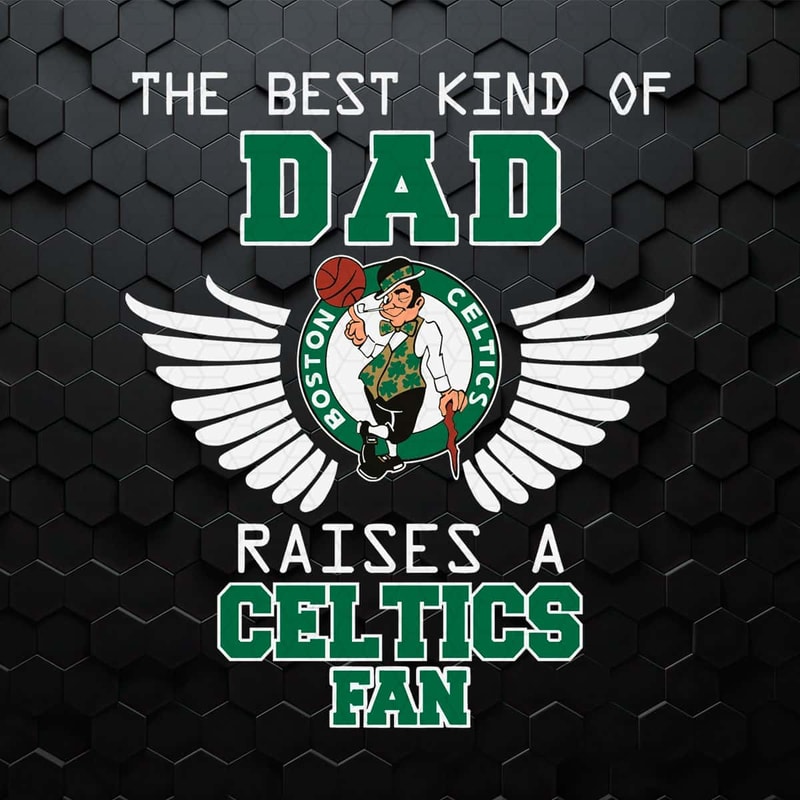 WikiSVG-3005241076-the-best-kind-of-dad-raises-a-celtics-fan-svg-3005241076png.jpg