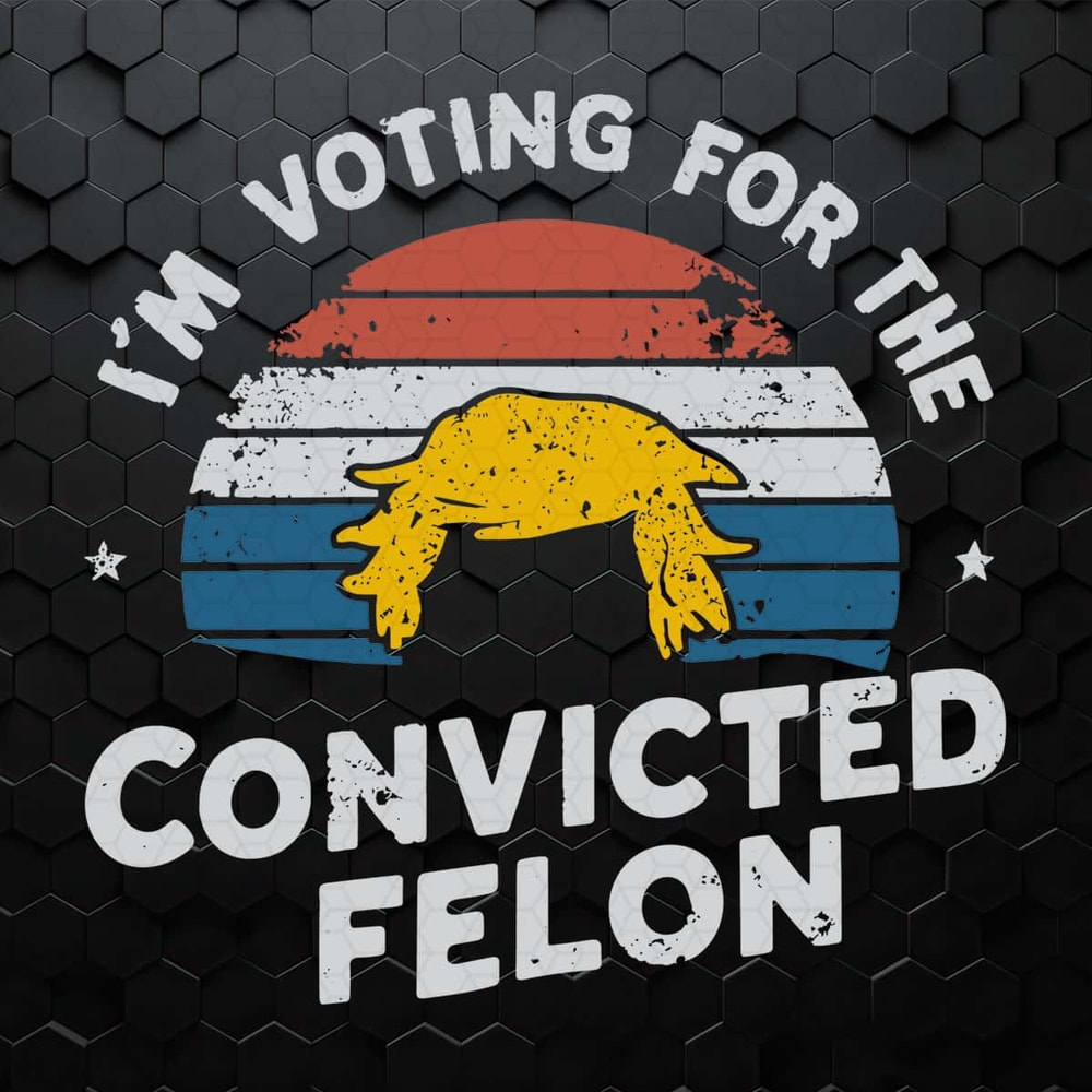 Vintage I'm Voting For The Convicted Felon SVG.jpg