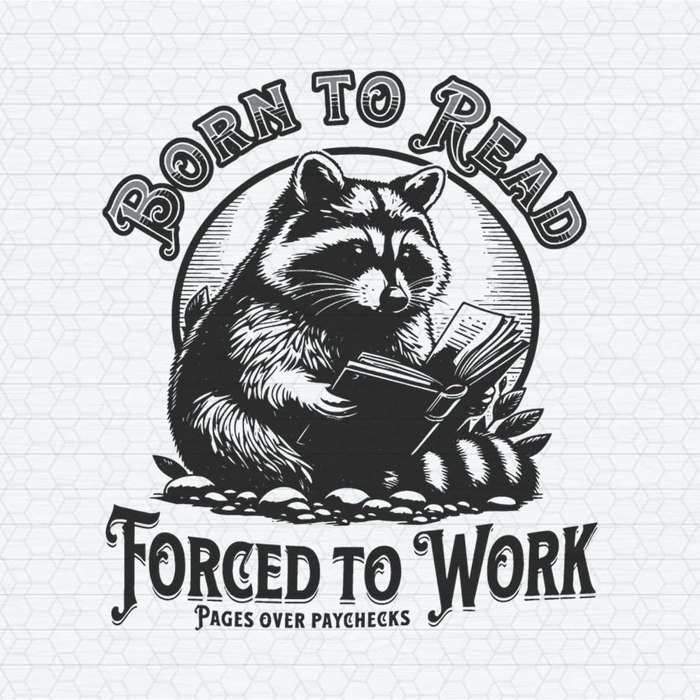 ChampionSVG-Born-To-Read-Forced-To-Work-Raccoon-Meme-SVG.jpg