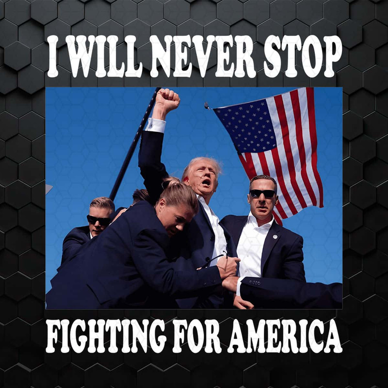 I Will Never Stop Fighting For America PNG.jpg