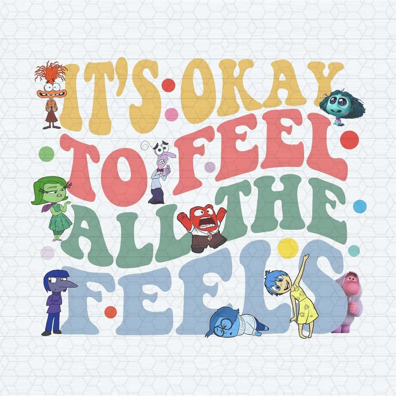 It's Okay To Feel All The Feels Disney Mental Health PNG.jpg