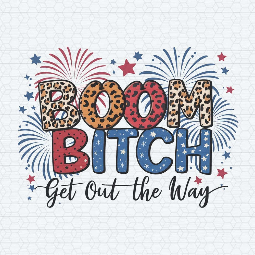 ChampionSVG-Clebrate-4th-Of-July-Boom-Bitch-Get-Out-The-Way-PNG.jpg