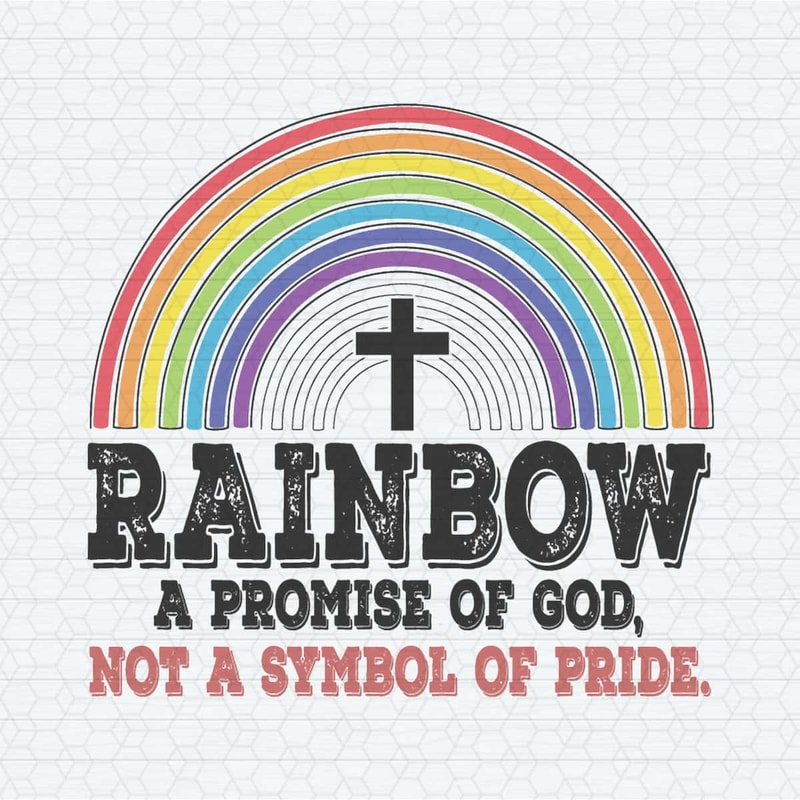 Rainbow A Promise Of God Not A Symbol Of Pride SVG.jpg
