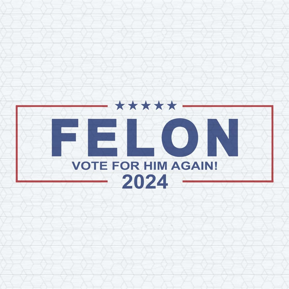 Felon Vote For Him Again 2024 SVG.jpg